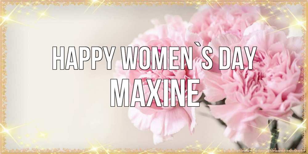 Greetings card с именем, Maxine happy women`s day открытка с розовыми цветами в рамочке с подписью на 8 марта Greetings with text for free download 